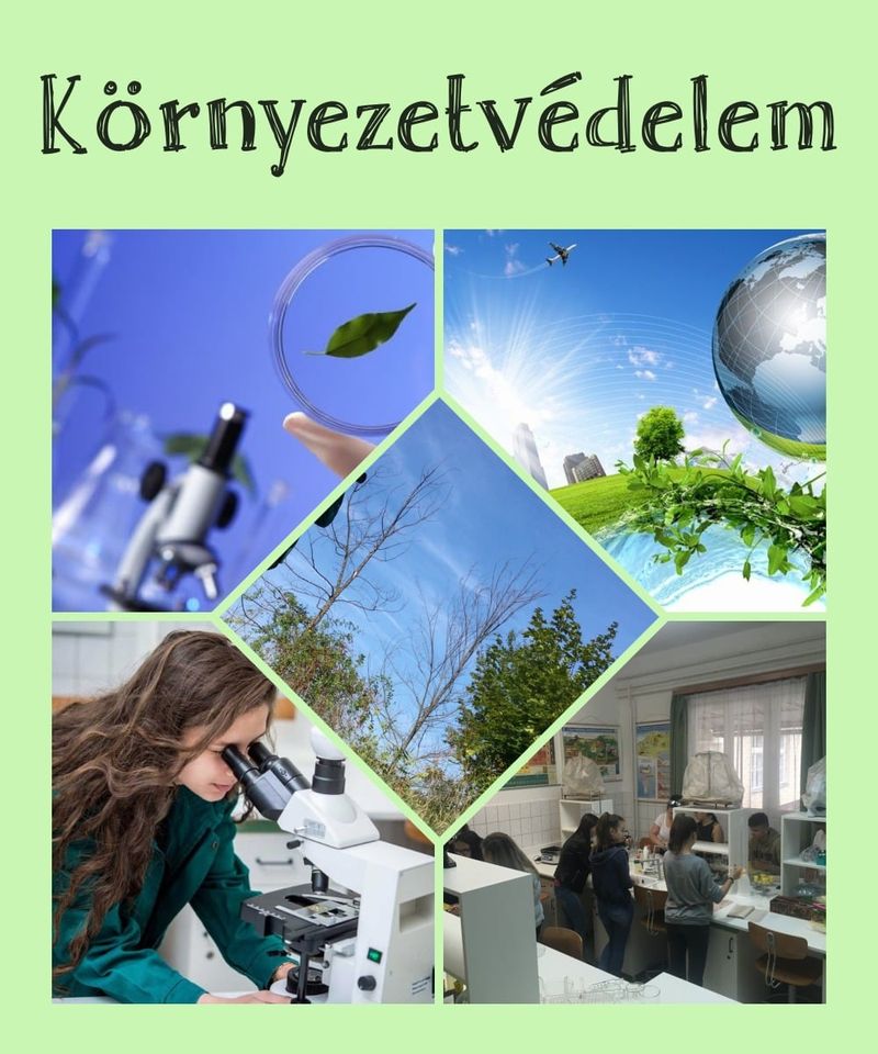 "Környezetvédelem" című, zöld hátterű kollázs. Tartalmaz egy levél Petri-csészében, egy földgömb zöld növényekkel, egy kék ég fákkal, egy mikroszkópot használó nő és egy osztályteremben lévő emberek képeit.