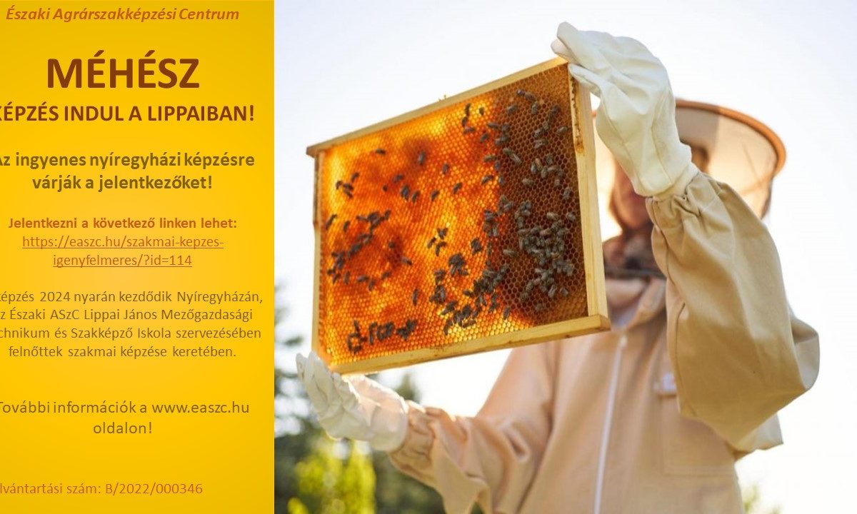 Egy méhészeti védőfelszerelésben lévő személy méhsejtvázat tart fel. A képen magyar nyelvű szöveg található, amely a nyíregyházi Északi Agrárszakképzési Centrum Lippai János Mezőgazdasági és Műszaki Iskolában 2024-ben induló ingyenes méhészeti tanfolyamot hirdet.