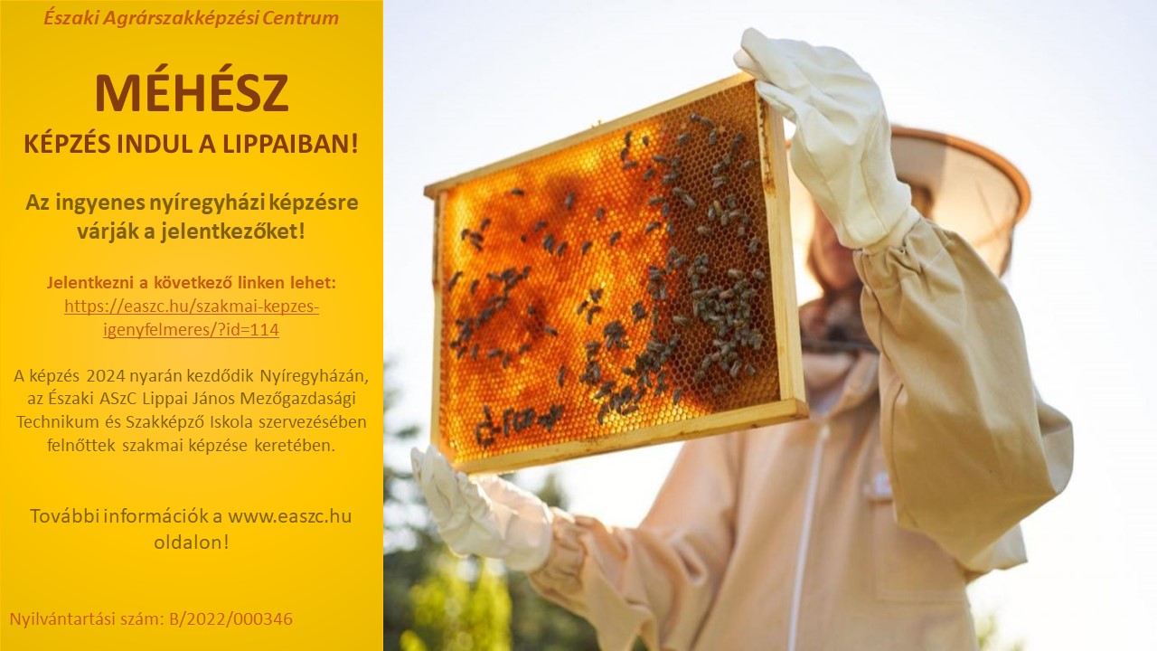 Egy méhészeti védőfelszerelésben lévő személy méhsejtvázat tart fel. A képen magyar nyelvű szöveg található, amely a nyíregyházi Északi Agrárszakképzési Centrum Lippai János Mezőgazdasági és Műszaki Iskolában 2024-ben induló ingyenes méhészeti tanfolyamot hirdet.