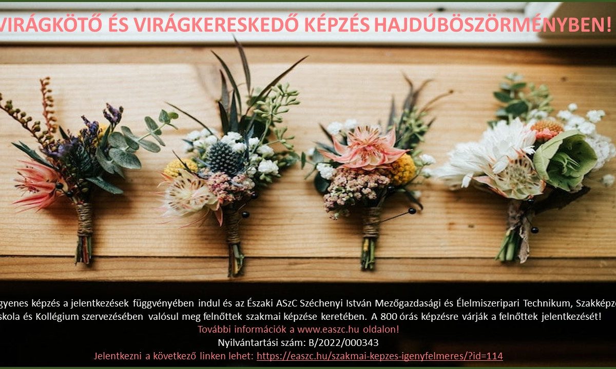 Négy virágdísz jelenik meg egy fából készült háttér előtt. A magyar nyelvű szöveg egy ingyenes, 80 órás virágkötő képzést hirdet Hajdúböszörményben, részletes tájékoztatást adva a regisztrációról és a jogosultságról. Minden csokor különböző virágokat és lombokat tartalmaz.