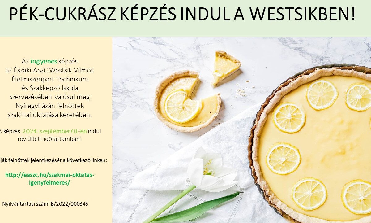 Meghívó plakát a nyíregyházi Északi ÁSZC Westik Vilmos Élelmiszeripari Technológiai és Szakképző Iskolában induló ingyenes pék-cukrász képzésre. A háttérben citromtorta és citromszeletek láthatók. A képzés 2024. szeptember 1-től indul.